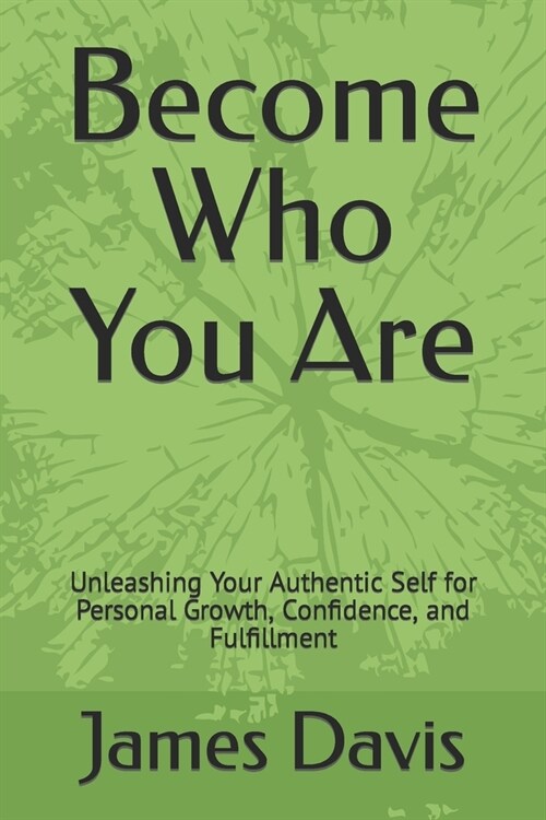 Become Who You Are: Unleashing Your Authentic Self for Personal Growth, Confidence, and Fulfillment (Paperback)
