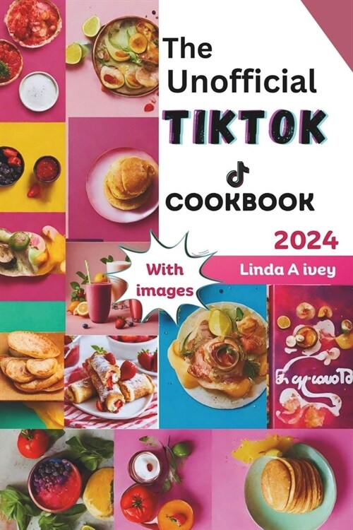 The Unofficial TikTok Cookbook 2024: Culinary journey through the sensational world of viral TikTok recipes! (Paperback)