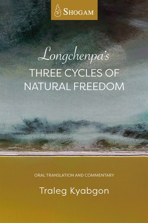 Longchenpas Three Cycles of Natural Freedom: Oral Translation and Commentary (Paperback)