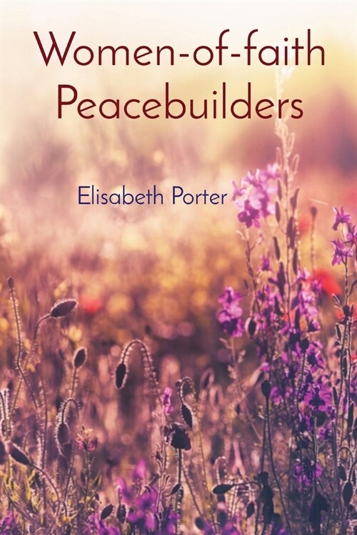 Women-of-faith Peacebuilders: Elisabeth Porter (Paperback)