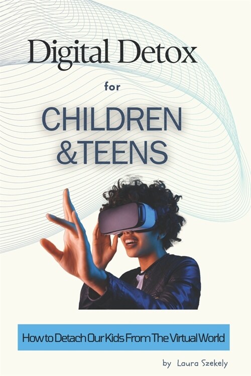 Digital Detox for Children and Teens: How to Detach Our Kids From The Virtual World (Paperback)