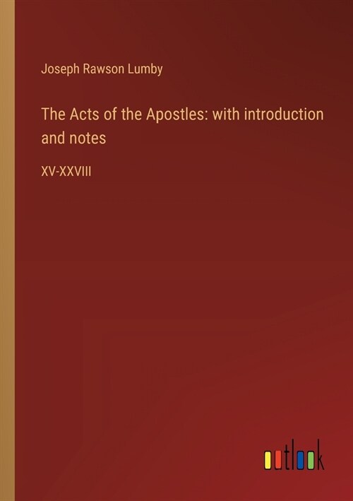 The Acts of the Apostles: with introduction and notes: XV-XXVIII (Paperback)