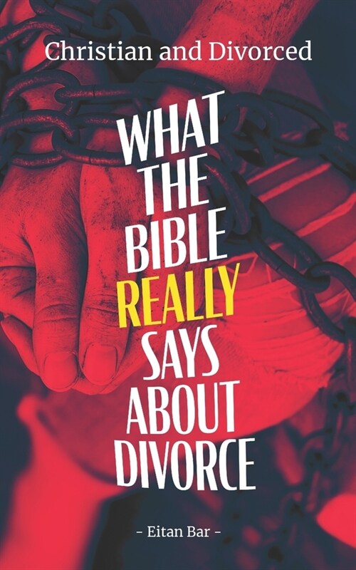 Christian and Divorced: What the Bible REALLY Says About Divorce & Remarriage (Paperback)