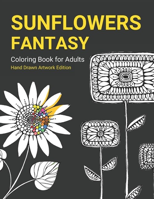 Fantasy Sunflower Coloring Book: Hand Drawn Fantasy Sunflowers great for Kids and Adults (Paperback)
