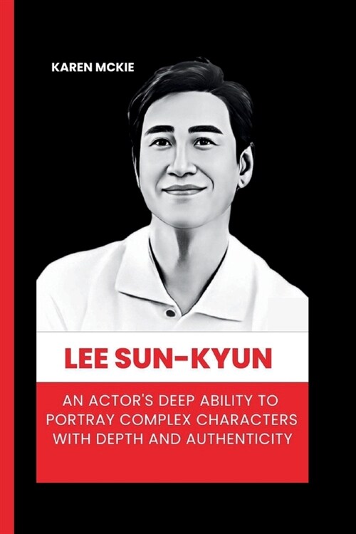 Lee Sun-Kyun: An Actors Deep Ability to Portray Complex Characters with Depth and Authenticity (Paperback)