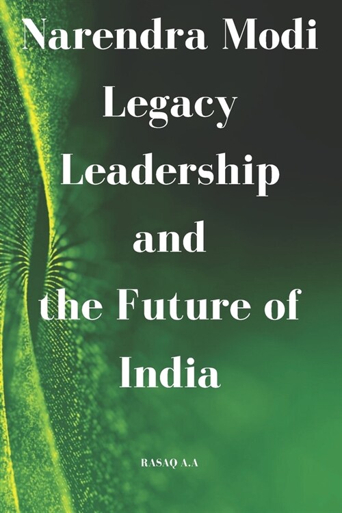 Narendra Modi Legacy, Leadership, and the Future of India (Paperback)