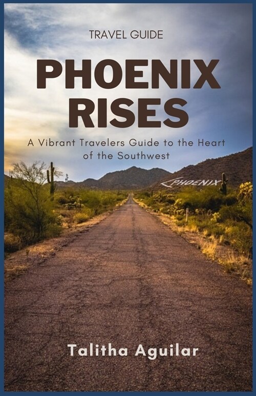 Phoenix Rises: A Vibrant Travelers Guide to the Southwest (Paperback)