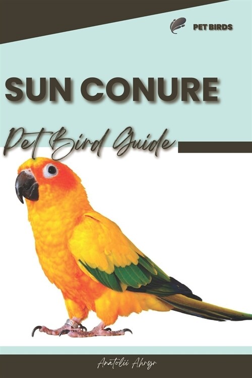 Sun Conure: Pet bird guide (Paperback)