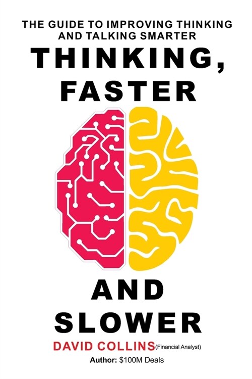 Thinking, Faster and Slower: The Guide to Improving Thinking and Talking Smarter (Paperback)