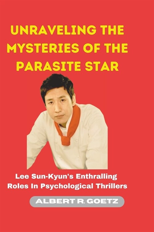 Unraveling the Mysteries of the Parasite Star: Lee Sun-Kyuns Enthralling Roles In Psychological Thrillers (Paperback)