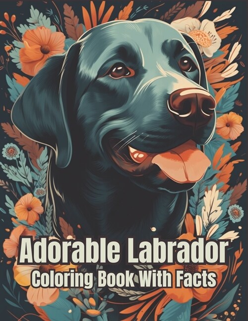 Adorable Labrador: A Coloring Book Packed with Adorable Illustrations and Facts. Over 50 Detailed Dog Illustrations to Color for Relaxati (Paperback)