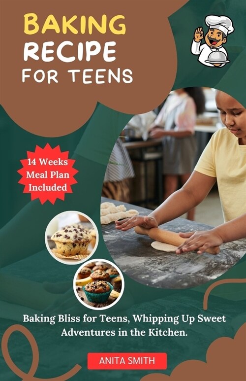 Baking Recipe for Teens: Baking Bliss for Teens, Whipping Up Sweet Adventures in the Kitchen. (Paperback)