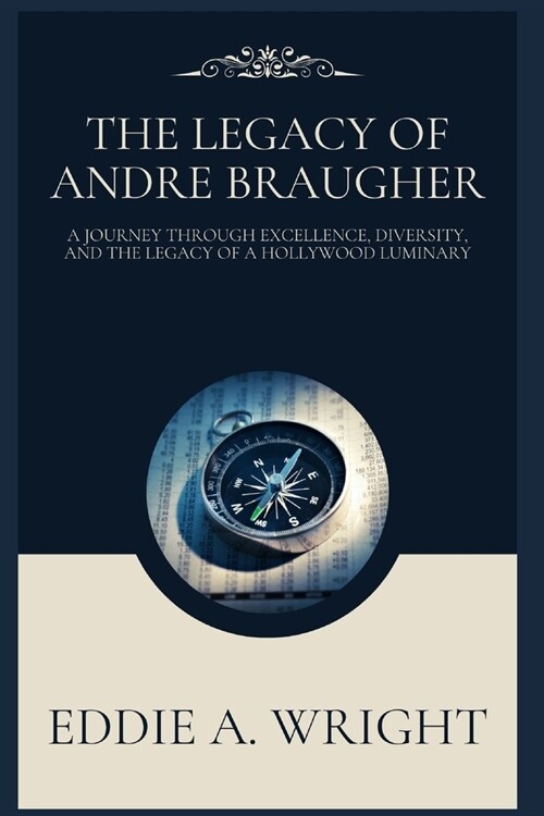 The Legacy of Andre Braugher: A Journey Through Excellence, Diversity, and the Legacy of a Hollywood Luminary (Paperback)