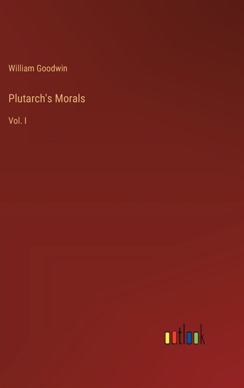 Plutarchs Morals: Vol. I (Hardcover)