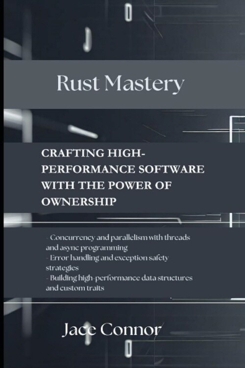 Rust Mastery : Crafting High-Performance Software with the Power of Ownership (Paperback)