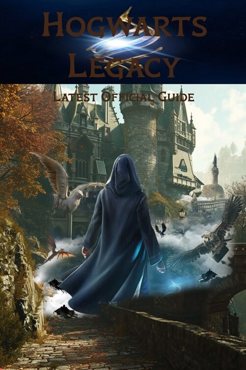 Hogwarts Legacy: Latest Official Guide: Best Tips, Tricks, Walkthrough, and Other Things To know! (100% Helpfull) (Paperback)
