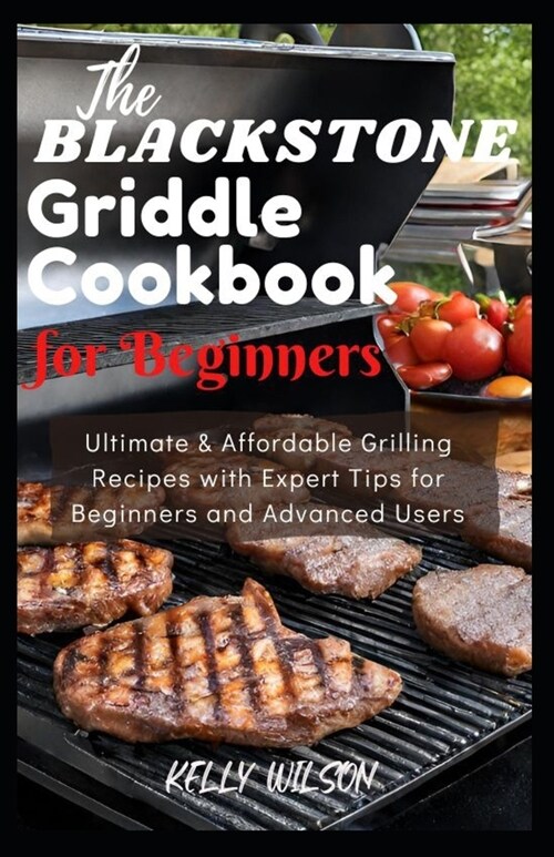 The BlАСkЅtОnЕ GrІddlЕ Cookbook for BЕgІnnЕrЅ: Delicious & Affordable Grilling Recip (Paperback)