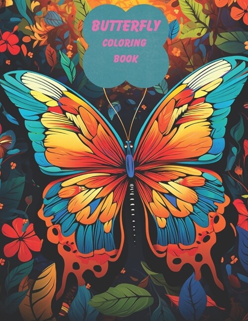 Butterfly Coloring Book, for Adults: Beautiful Butterfly Designs with Lovely Flowers, and delightful Nature Scenes for Stress Relief and Relaxation fo (Paperback)