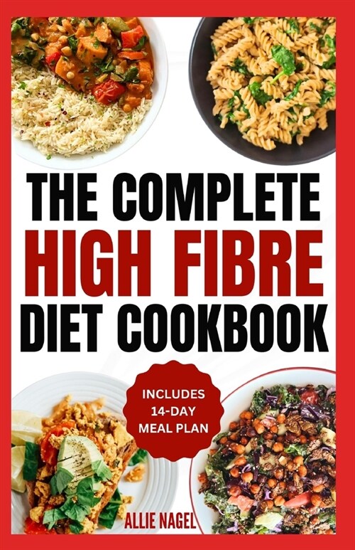 High Fiber Diet Cookbook: Quick, Easy Low Carb High Protein Recipes & Meal Prep for IBS Relief & Improved Gut Health (Paperback)