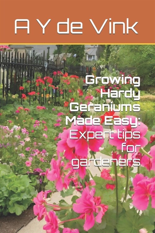 Growing Hardy Geraniums Made Easy: Expert tips for gardeners (Paperback)