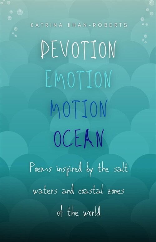 Devotion Emotion Motion Ocean: Poems inspired by the salt waters and coastal zones of the world (Paperback)