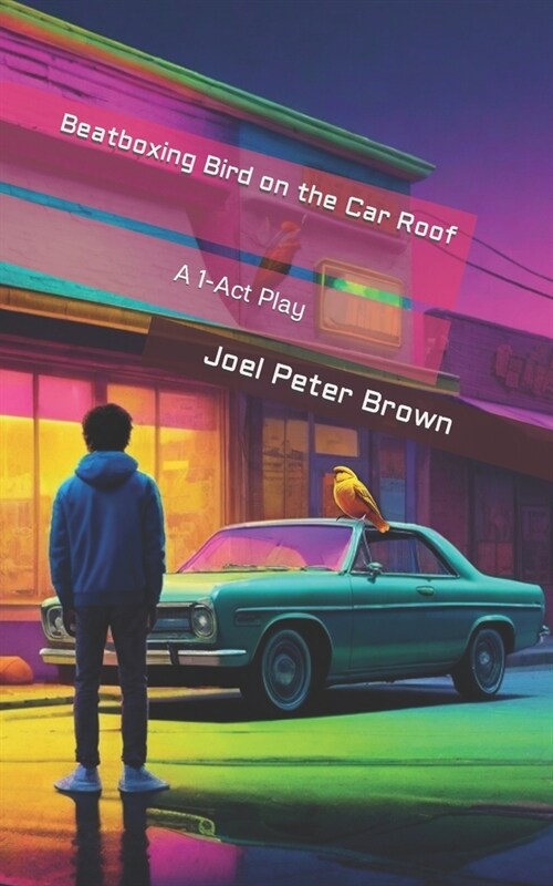 Beatboxing Bird on the Car Roof: A 1-Act Play (Paperback)