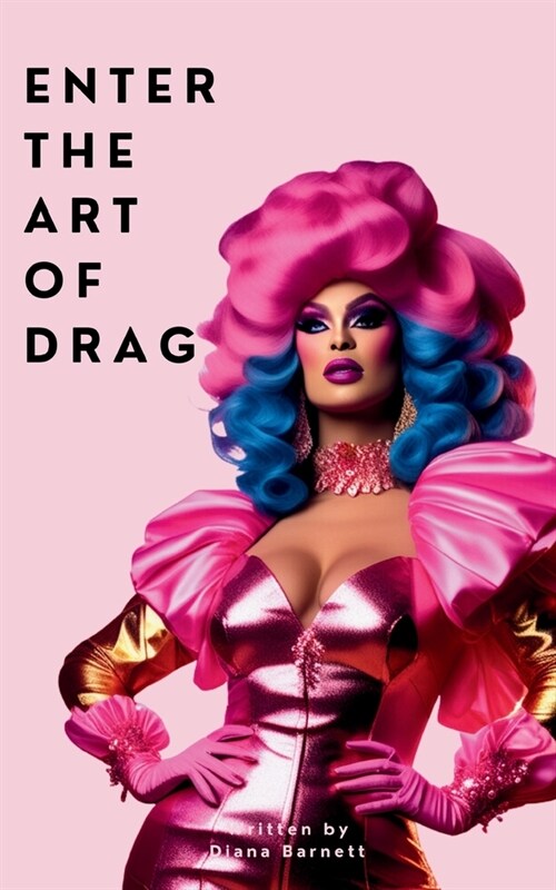 Enter the Art of Drag: A Beginners Guide (Paperback)