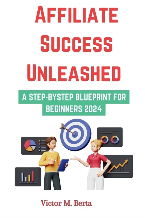 Affiliate Success Unleashed: A Step-by-Step Blueprint for Beginners (Paperback)