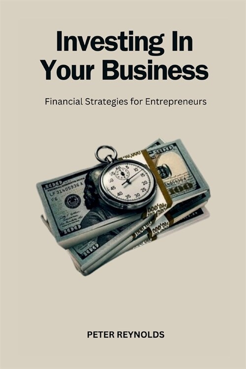 Investing In Your Business: Financial Strategies for Entrepreneurs (Paperback)
