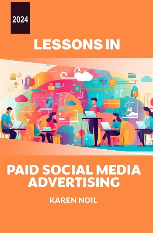 Lessons in Paid Social Media Advertising 2024 (Paperback)