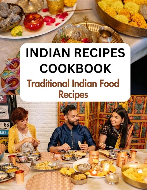 Indian Recipes Cookbook For Beginners: Traditional Indian Food Recipes From An Indian Kitchen (Paperback)