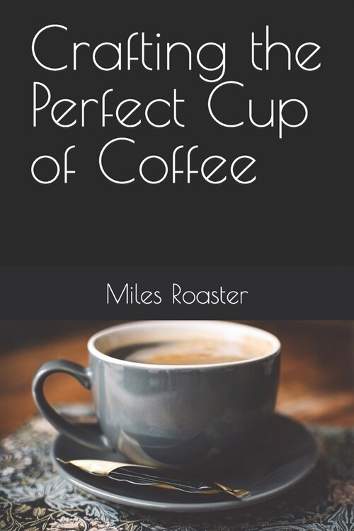 Crafting the Perfect Cup of Coffee (Paperback)