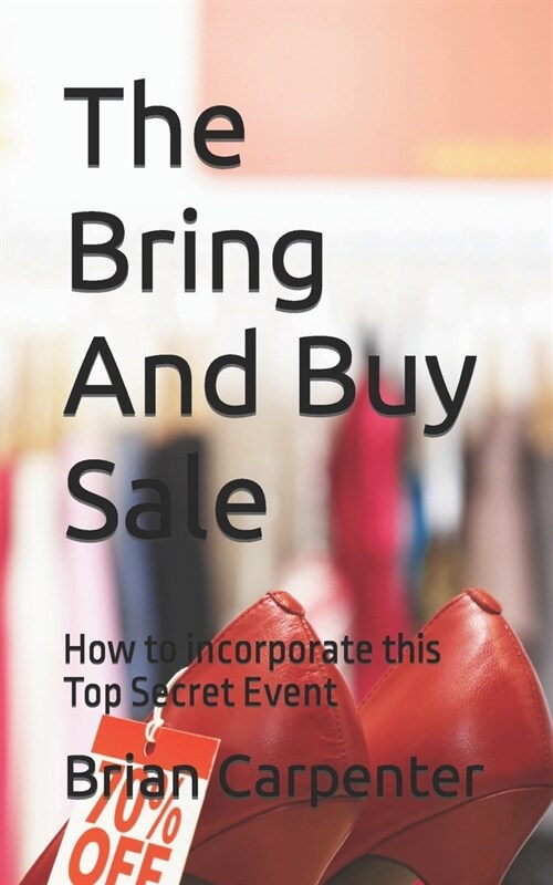 The Bring And Buy Sale: How to incorporate this Top Secret Event (Paperback)