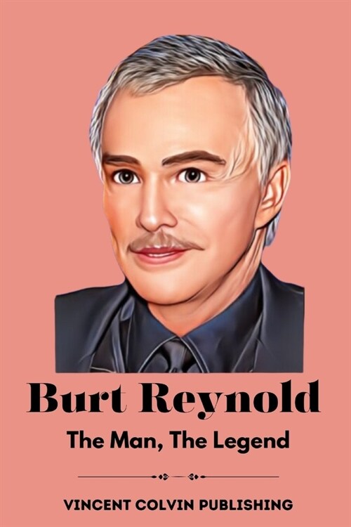 Burt Revnold: The Man, The Legend (Paperback)