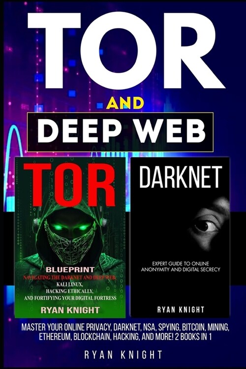 TOR and Deep Web: Master Your Online Privacy, Darknet, NSA, Spying, Bitcoin, Mining, Ethereum, Blockchain, Hacking, and more! 2 Books in (Paperback)