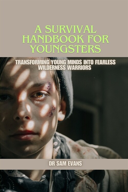 A Survival Handbook for Youngsters: Transforming Young Minds into Fearless Wilderness Warriors (Paperback)