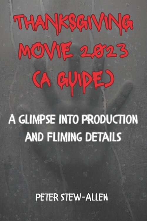 Thanksgiving Movie 2023( A Guide): A Glimpse into Production and Fliming Details (Paperback)