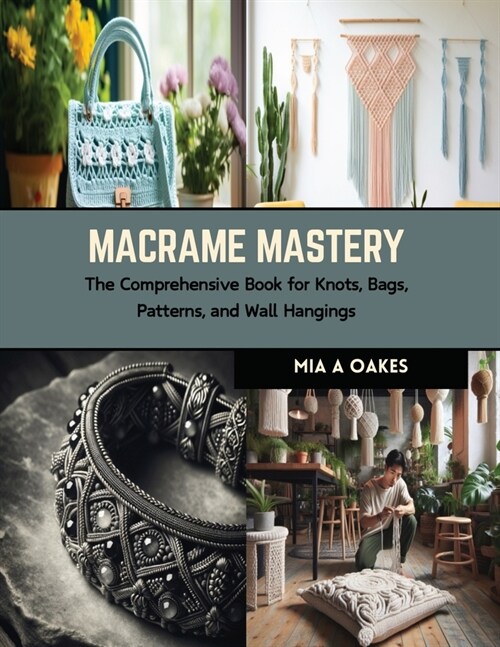 Macrame Mastery: The Comprehensive Book for Knots, Bags, Patterns, and Wall Hangings (Paperback)