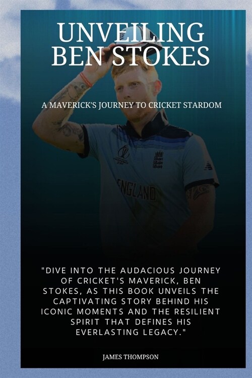 Unveiling Ben Stokes: A Mavericks Journey to Cricket Stardom (Paperback)