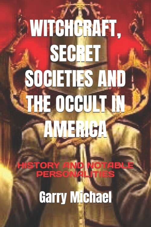 Witchcraft, Secret Societies and the Occult in America: History and Notable Personalities (Paperback)