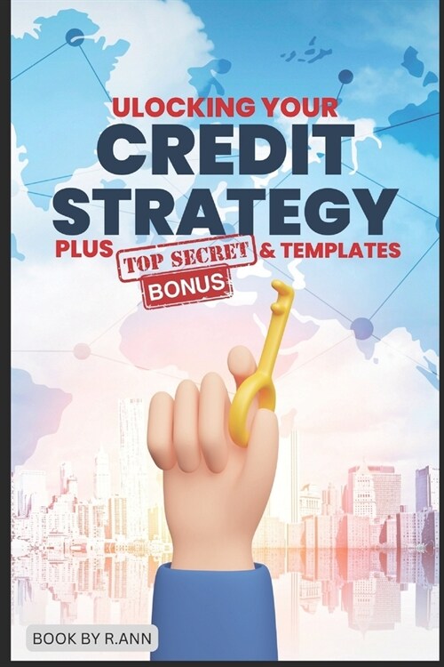 Unlocking Your Credit Strategy: plus bonus templates (Paperback)