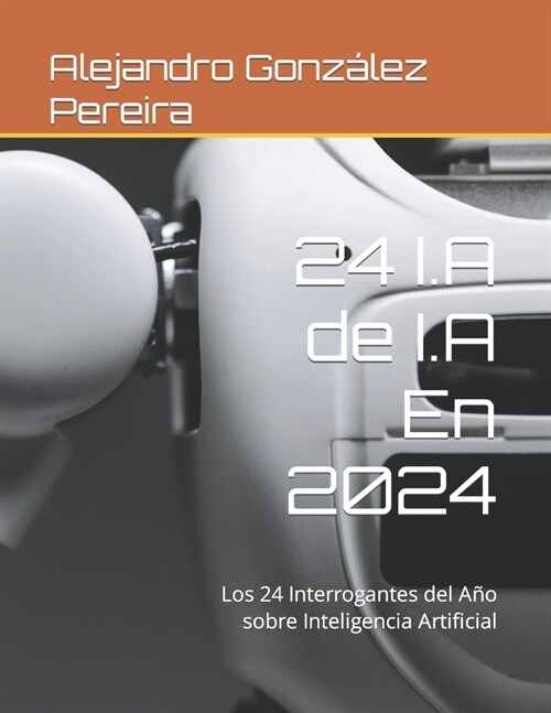 24 I.A de I.A En 2024: Los 24 Interrogantes del A? sobre Inteligencia Artificial (Paperback)