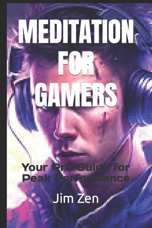 Meditation for Gamers: Your Pro Guide for Peak Performance (Paperback)