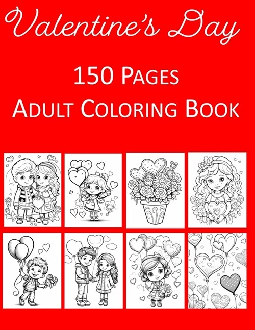 Valentines Day Coloring Book: Kid and Adult Coloring Book with 150 Beautiful Valentines Coloring Pages for Stress Relief and Relaxation Paperback (Paperback)