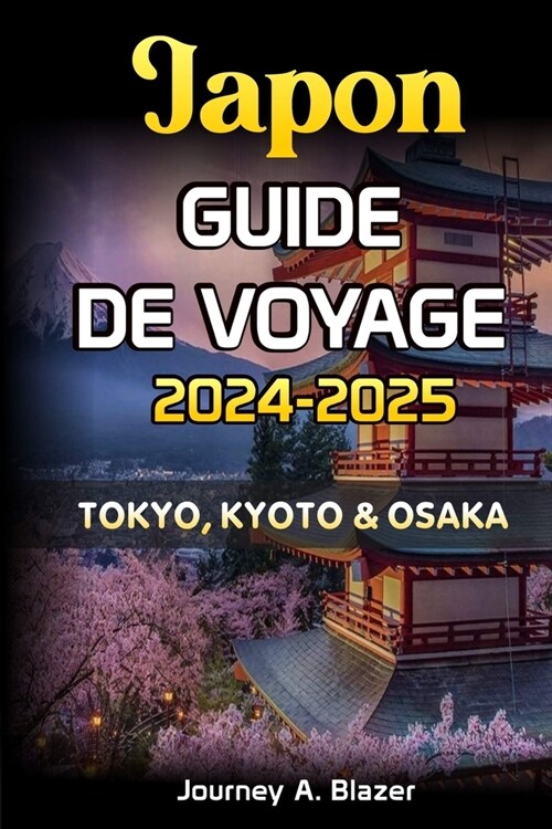 Japon Guide de Voyage 2024-2025: Tokyo, Kyoto Et Osaka (Paperback)