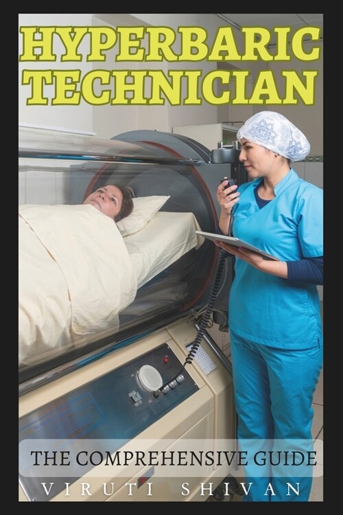 Hyperbaric Technician - The Comprehensive Guide: Mastering the Art and Science of Hyperbaric Medicine (Paperback)