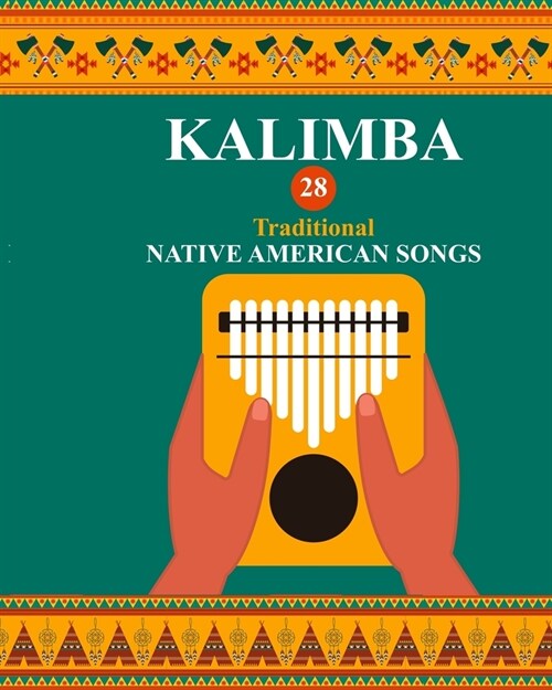 Kalimba. 28 Traditional Native American Songs: Songbook for 8-17 key Kalimba (Paperback)
