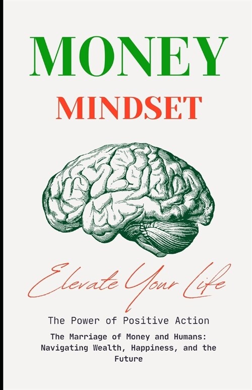 Money Mindset: The Marriage of Money and Humans: Navigating Wealth, Happiness, and the Future (Paperback)