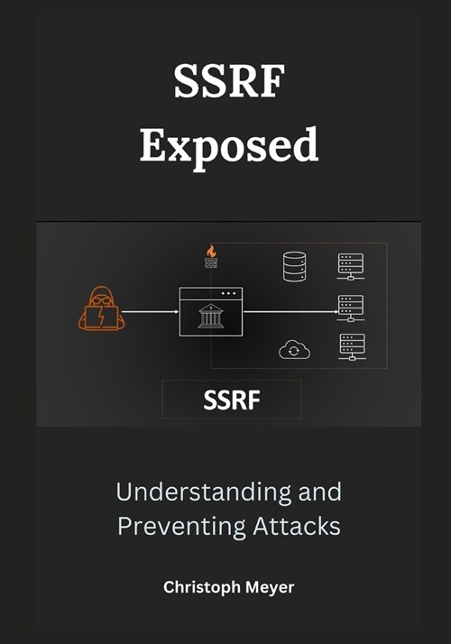 SSRF Exposed: Understanding and Preventing Attacks (Paperback)