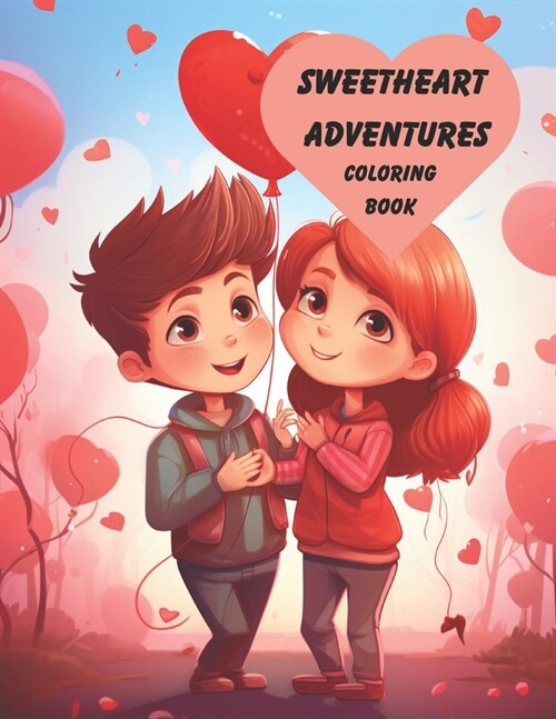 Sweetheart Adventures: A childrens coloring book for Valentines Day: This charming book features 50 adorable illustrations that are sure to m (Paperback)